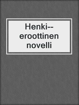 cover image of Henki--eroottinen novelli
