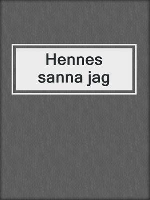 cover image of Hennes sanna jag
