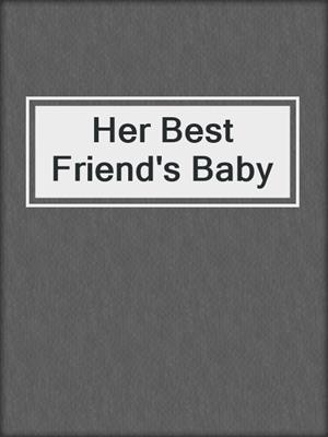 cover image of Her Best Friend's Baby