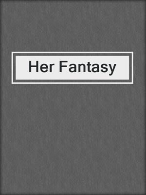 cover image of Her Fantasy
