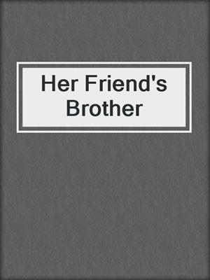 cover image of Her Friend's Brother