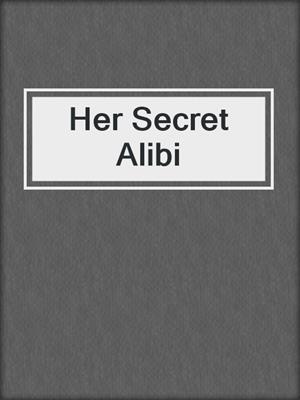 cover image of Her Secret Alibi