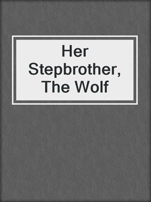 cover image of Her Stepbrother, The Wolf