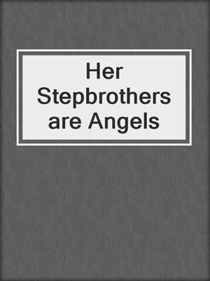 cover image of Her Stepbrothers are Angels