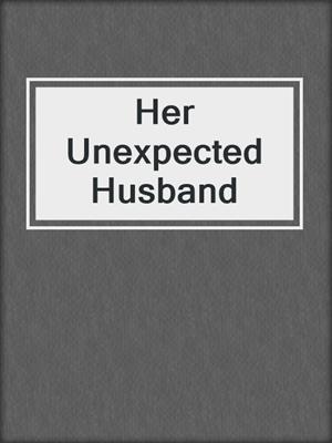 cover image of Her Unexpected Husband