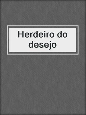 cover image of Herdeiro do desejo