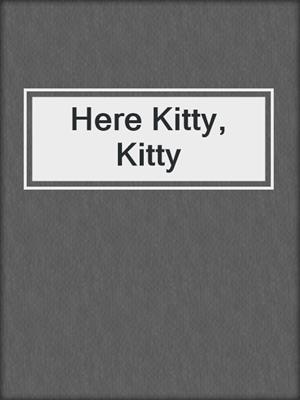 cover image of Here Kitty, Kitty