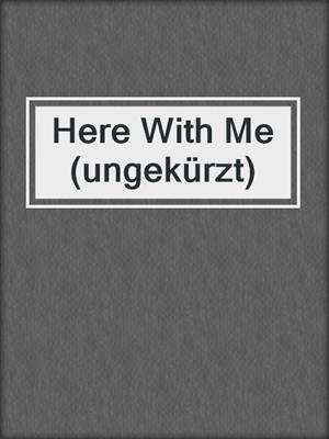 cover image of Here With Me (ungekürzt)