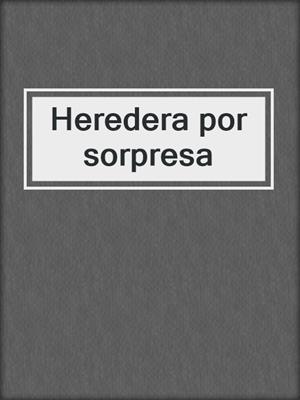 cover image of Heredera por sorpresa