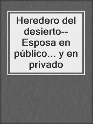 cover image of Heredero del desierto--Esposa en público... y en privado