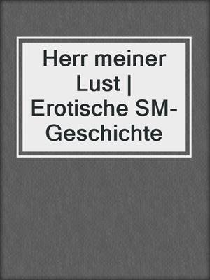 cover image of Herr meiner Lust | Erotische SM-Geschichte