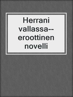 cover image of Herrani vallassa--eroottinen novelli