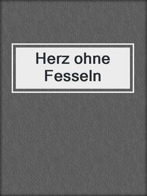 cover image of Herz ohne Fesseln