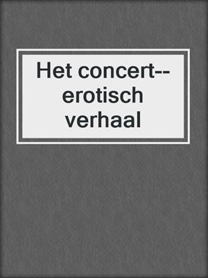 cover image of Het concert--erotisch verhaal