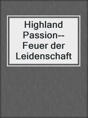 cover image of Highland Passion--Feuer der Leidenschaft
