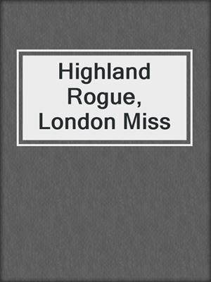 cover image of Highland Rogue, London Miss