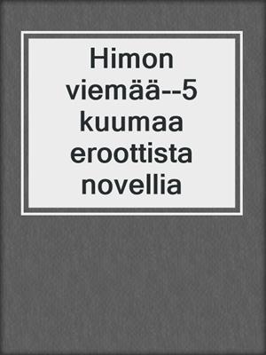 cover image of Himon viemää--5 kuumaa eroottista novellia
