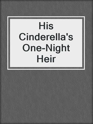 cover image of His Cinderella's One-Night Heir