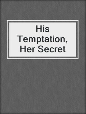 cover image of His Temptation, Her Secret