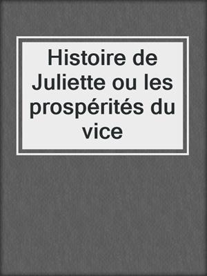 cover image of Histoire de Juliette ou les prospérités du vice