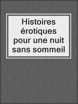 cover image of Histoires érotiques pour une nuit sans sommeil