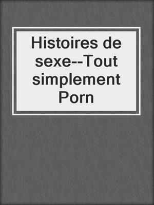 cover image of Histoires de sexe--Tout simplement Porn