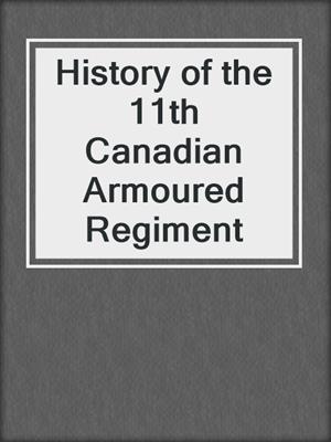 History of the 11th Canadian Armoured Regiment