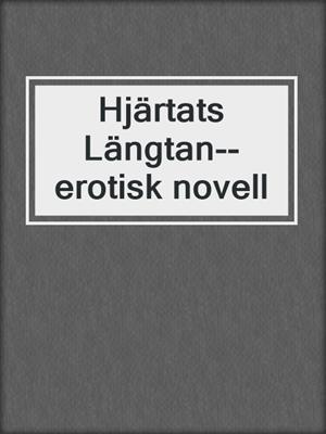 cover image of Hjärtats Längtan--erotisk novell