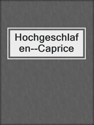 cover image of Hochgeschlafen--Caprice