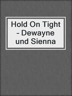 cover image of Hold On Tight – Dewayne und Sienna
