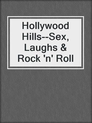 cover image of Hollywood Hills--Sex, Laughs & Rock 'n' Roll
