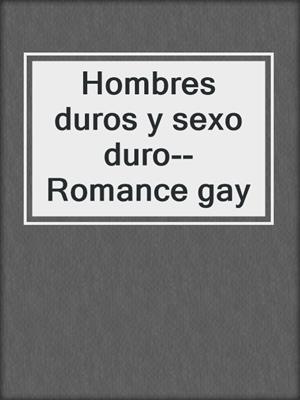 cover image of Hombres duros y sexo duro--Romance gay