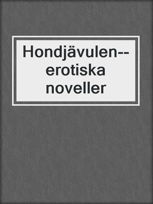 cover image of Hondjävulen--erotiska noveller