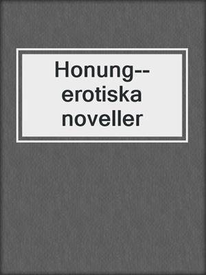 cover image of Honung--erotiska noveller