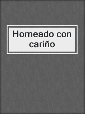 cover image of Horneado con cariño