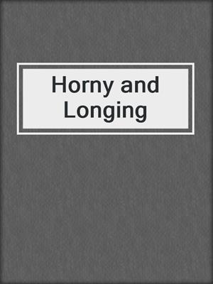 cover image of Horny and Longing