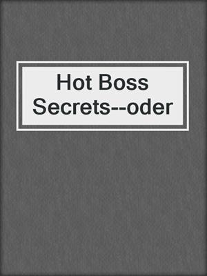 cover image of Hot Boss Secrets--oder