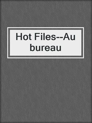 cover image of Hot Files--Au bureau