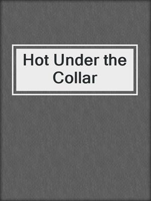 cover image of Hot Under the Collar