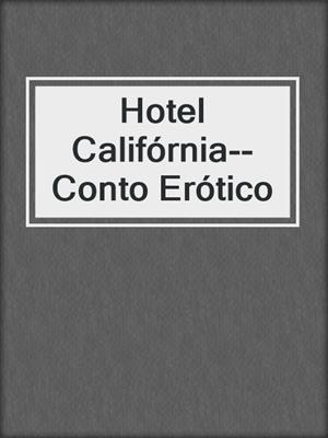 cover image of Hotel Califórnia--Conto Erótico