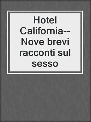 cover image of Hotel California--Nove brevi racconti sul sesso