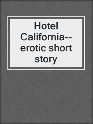 cover image of Hotel California--erotic short story