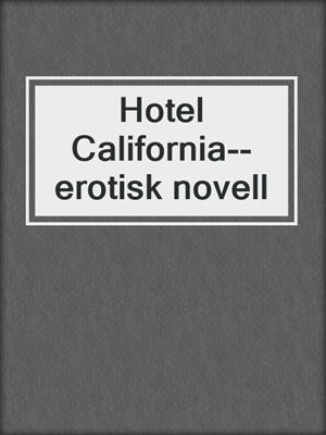 cover image of Hotel California--erotisk novell
