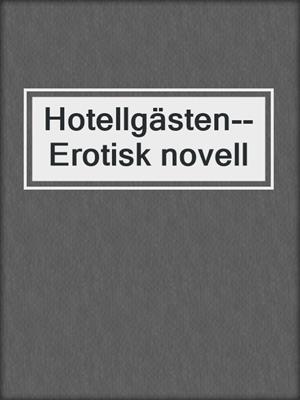 cover image of Hotellgästen--Erotisk novell