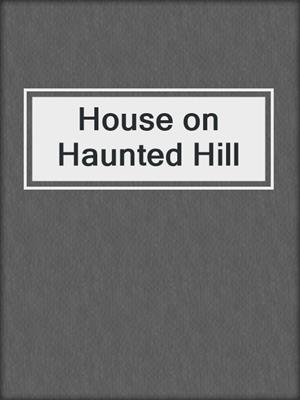 cover image of House on Haunted Hill