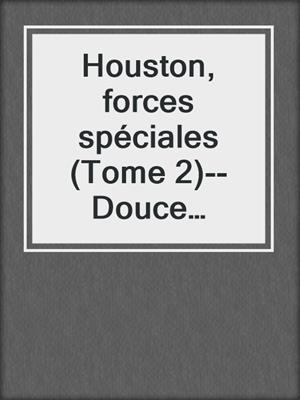 cover image of Houston, forces spéciales (Tome 2)--Douce persuasion