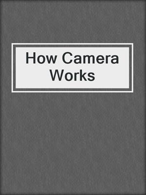 cover image of How Camera Works