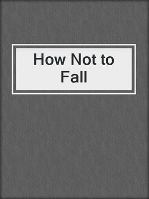 cover image of How Not to Fall