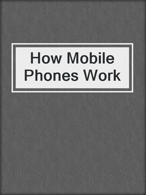 cover image of How Mobile Phones Work
