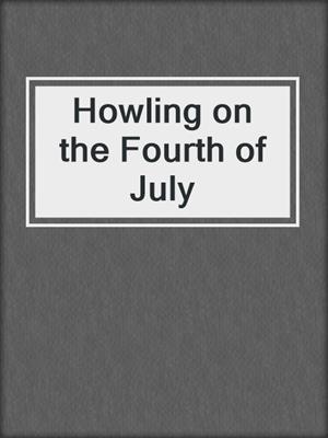 cover image of Howling on the Fourth of July